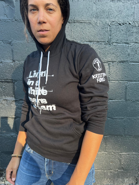 *PRESALE* Livin' In A White Man's Dream Hoodie by Kristen Ford