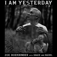 Announcing New Double Single From Zoe Boekbinder (ft. Gracie and Rachel): "I Am Yesterday" / "Cut My Heart In Two"